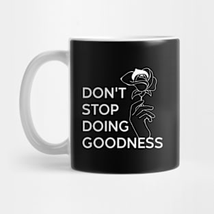 DONT STOP DOING GOODNESS Mug